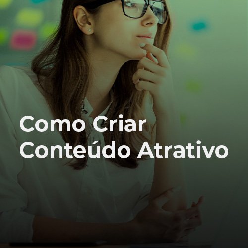 Como criar um conteúdo atrativo?