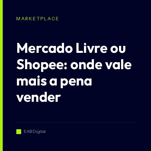 Mercado Livre ou Shopee: onde vale mais a pena vender em 2026